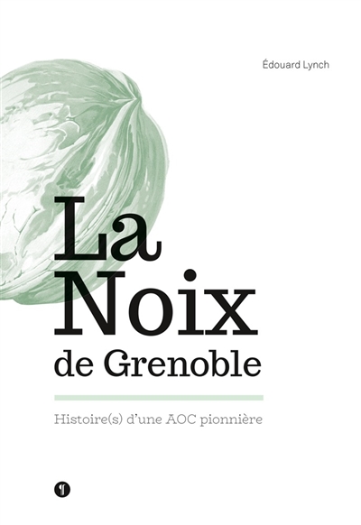 La noix de Grenoble : histoire(s) d'une AOC pionnière