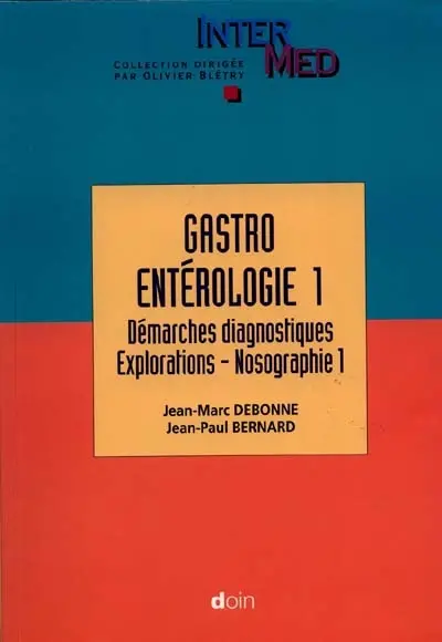 Gastroentérologie. Vol. 1. Démarches diagnostiques : explorations, nosographie