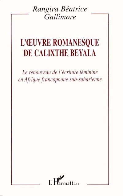L'oeuvre romanesque de Calixthe Beyala : le renouveau de l'écriture féminine en Afrique francophone sub-saharienne