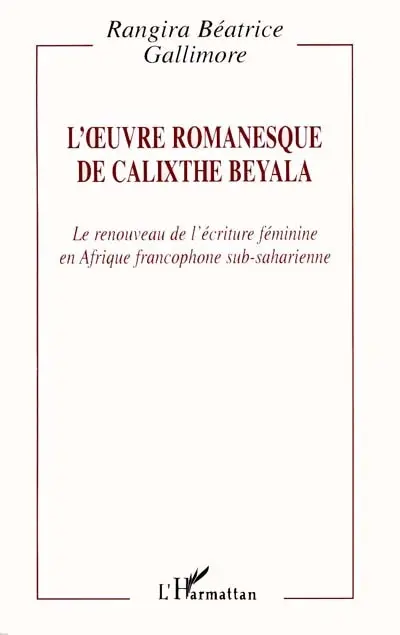 L'oeuvre romanesque de Calixthe Beyala : le renouveau de l'écriture féminine en Afrique francophone sub-saharienne