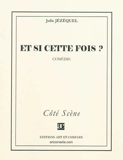 Et si c'était cette fois ? : comédie