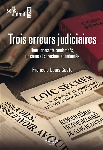Trois erreurs judiciaires : deux innocents condamnés, un crime et sa victime abandonnés