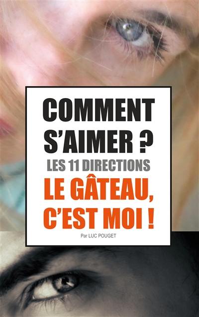 Comment s'aimer ? : Les 11 directions ! : Le Gâteau, c'est moi !
