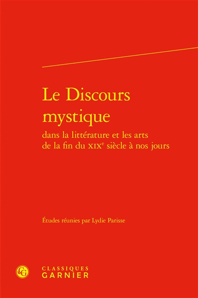 Le discours mystique dans la littérature et les arts de la fin du XIXe siècle à nos jours