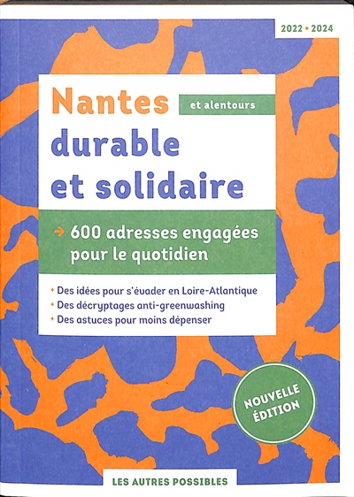 Nantes durable et solidaire, et alentours : 600 adresses engagées pour le quotidien : 2022-2024