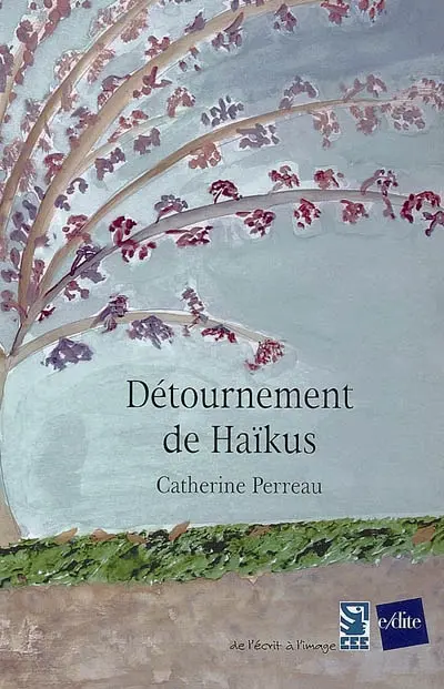 Détournement de haïkus : poésies de vie, des haïkus qui sourient, qui pleurent aussi