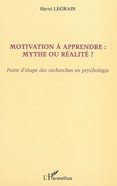 Motivation à apprendre : mythe ou réalité ? : point d'étape des recherches en psychologie