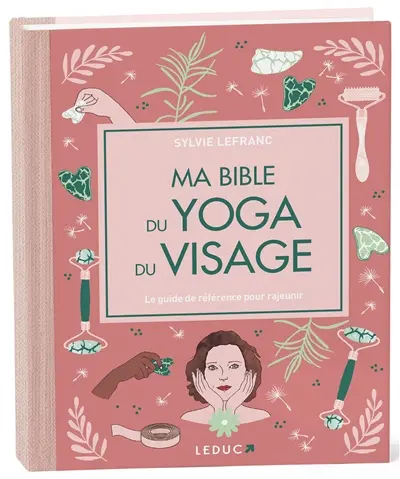 Ma bible du yoga du visage : le guide de référence pour rajeunir Ma bible du yoga du visage : le guide de référence pour rajeunir