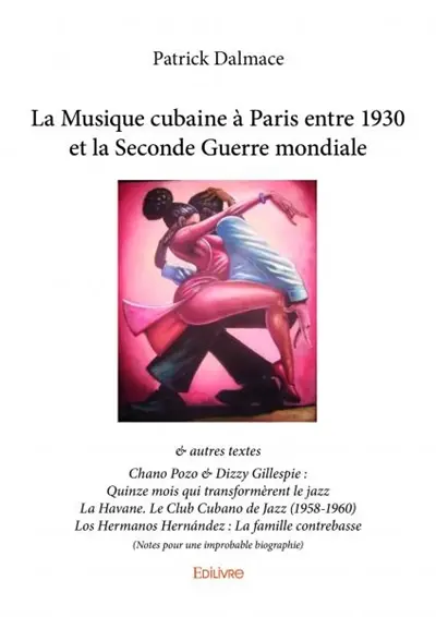 La musique cubaine à paris entre 1930 et la seconde guerre mondiale : & autres textes Chano Pozo & Dizzy Gillespie : Quinze mois qui transformèrent le jazz La Havane. Le Club Cubano de Jazz (1958-1960) Los Hermanos Hernández : La famille contrebasse (Notes pour une improbable biographie)