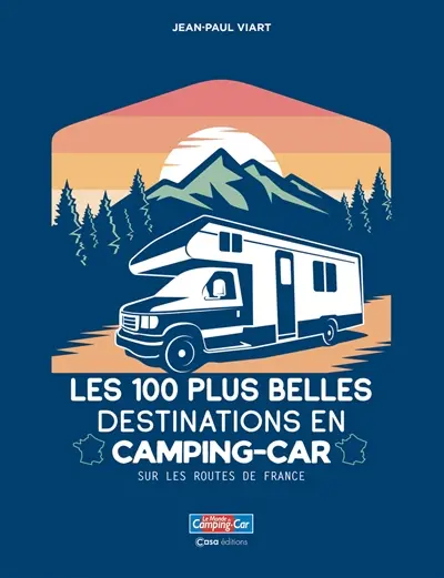 Les 100 plus belles destinations en camping-car : sur les routes de France