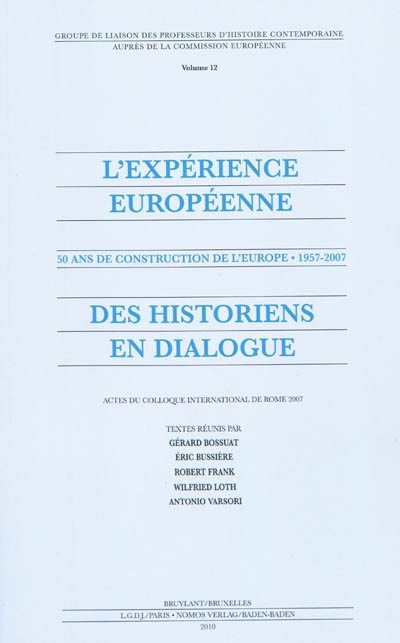 L'expérience européenne, 50 ans de construction de l'Europe 1957-2007 : des historiens en dialogue : actes du colloque international de Rome 2007