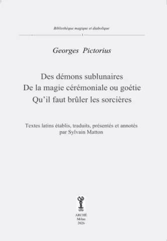 Des démons sublunaires. De la magie cérémoniale ou goétie. Qu'il faut brûler les sorcières