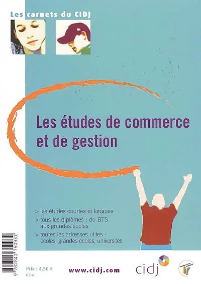 Les études de commerce et de gestion : les études courtes et longues, tous les diplômes du BTS aux grandes écoles, toutes les adresses utiles (écoles, grandes écoles, universités)