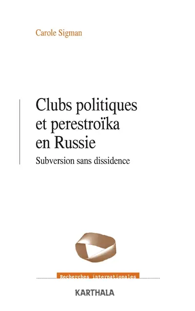 Clubs politiques et perestroïka en Russie : subversion sans dissidence