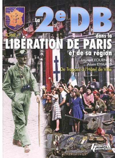 La 2e DB dans la libération de Paris et de sa région. Vol. 1. De Trappes à l'hôtel de ville
