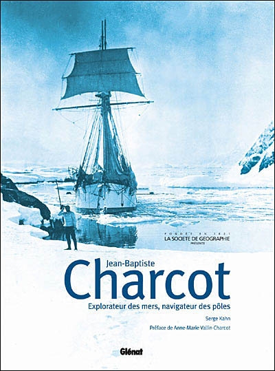 Jean-Baptiste Charcot, explorateur des mers, navigateur des pôles