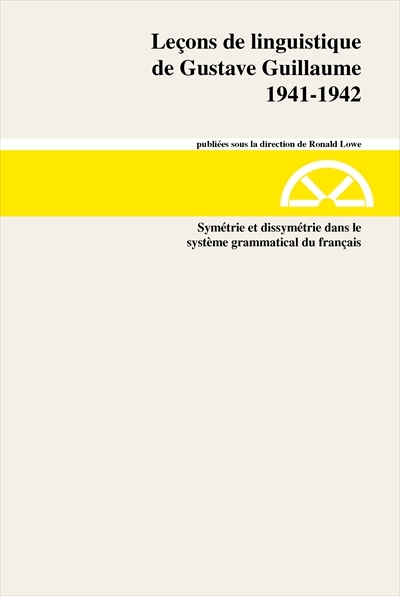Leçons de linguistique de Gustave Guillaume. Vol. 20. Symétrie et dissymétrie dans le système grammatical du français : 1941-1942, série A