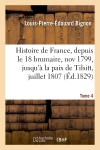 Histoire de France, depuis le 18 brumaire, nov1799, jusqu'à la paix de Tilsitt, juillet 1807. T. 4