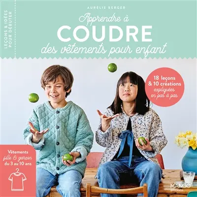 Apprendre à coudre des vêtements pour enfant : 18 leçons & 10 créations expliquées en pas à pas