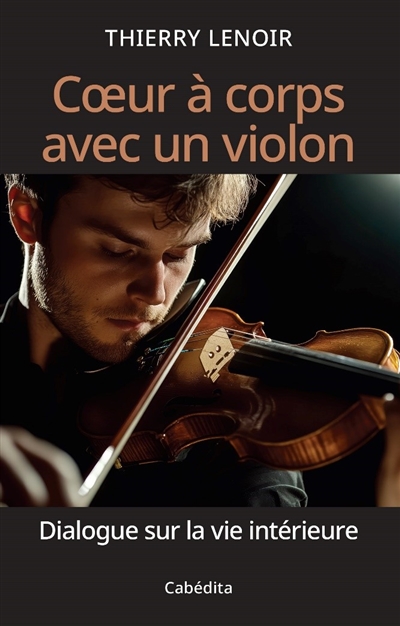 Coeur à corps avec un violon : dialogue sur la vie intérieure