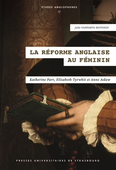 La réforme anglaise au féminin : Katherine Parr, Elizabeth Tyrwhit et Anne Askew