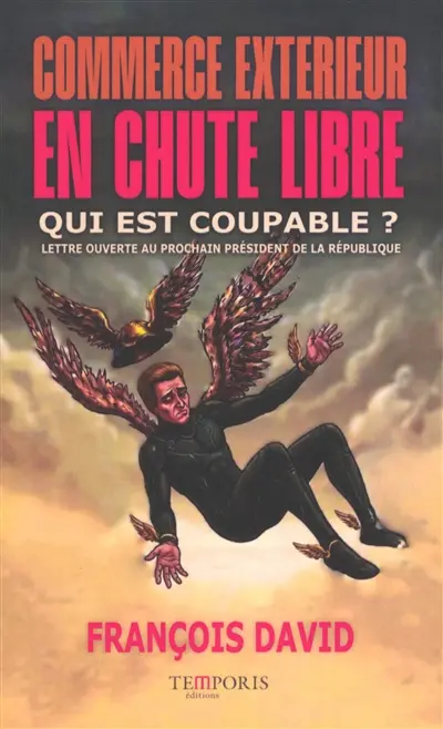 Commerce extérieur en chute libre, qui est coupable ? : lettre ouverte au prochain président de la République