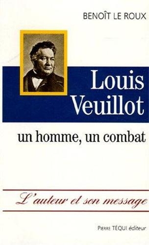 Louis Veuillot : un homme, un combat