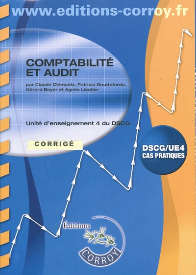 Comptabilité et audit : unité d'enseignement 4 du DSCG, cas pratiques : corrigé