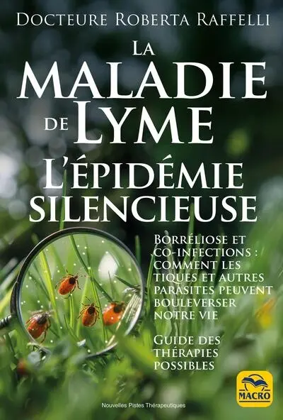 La maladie de Lyme : l'épidémie silencieuse : borréliose et co-infections, comment les tiques et autres parasites peuvent bouleverser notre vie, guide des thérapies possibles La maladie de Lyme : l'épidémie silencieuse : borréliose et co-infections, comment les tiques et autres parasites peuvent bouleverser notre vie, guide des thérapies possibles