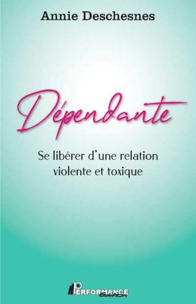 Dépendante : se libérer d'une relation violente et toxique