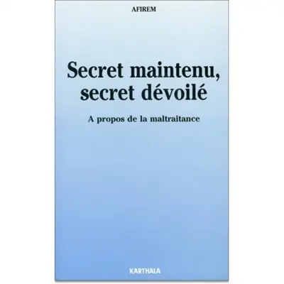 Secret maintenu, secret dévoilé : à propos de la maltraitance
