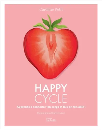 Happy cycle : apprends à connaître ton corps et fais-en ton allié !