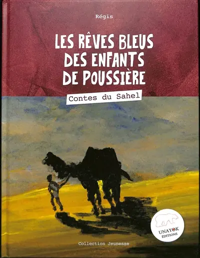 Les rêves bleus des enfants de poussière : contes du Sahel
