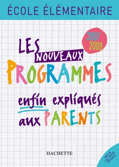 Les nouveaux programmes enfin expliqués aux parents : école élémentaire 2007-2008