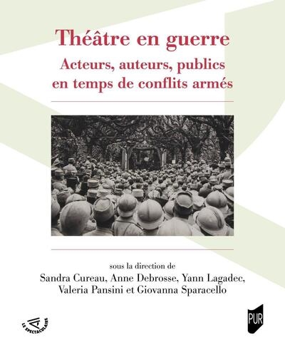 Théâtre en guerre : acteurs, auteurs, publics en temps de conflits armés