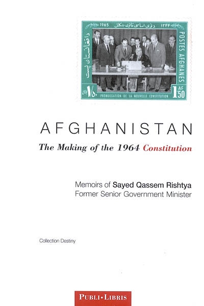 Afghanistan, the making of the 1964 Constitution : memoirs of Sayed Quassem Rishtya