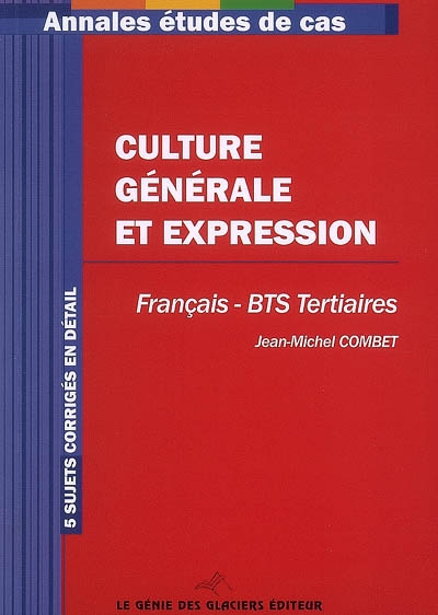 Culture générale et expression pour BTS : français BTS tertiaires : 5 sujets corrigés en détail