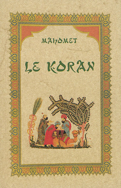 Le Koran. Un abrégé de La vie de Mahomet : tiré des écrivains orientaux les plus estimés