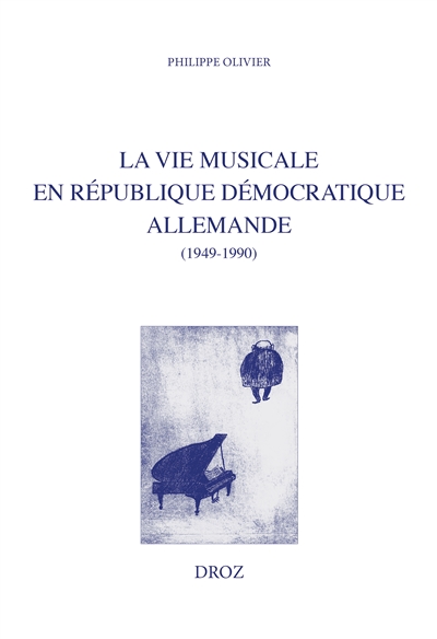 La vie musicale en République démocratique allemande : comparaisons avec l'URSS et avec la France (1949-1990)
