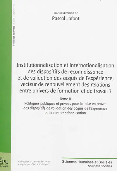 Institutionnalisation et internationalisation des dispositifs de reconnaissance et de validation des acquis de l'expérience, vecteur de renouvellement des relations entre univers de formation et de travail ?. Vol. 2. Politiques publiques et privées pour la mise en oeuvre des dispositifs de validation des acquis de l'expérience et leur internationalisation