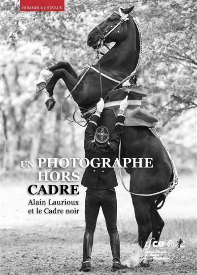 Un photographe hors cadre : Alain Laurioux et le Cadre noir