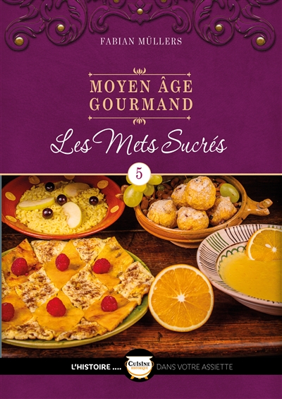 Moyen Age gourmand. Vol. 5. Les mets sucrés