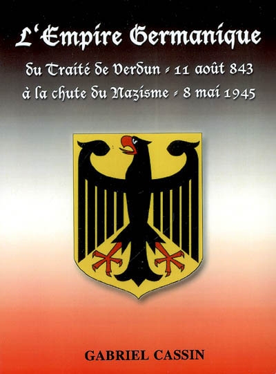 L'Empire germanique : du Traité de Verdun (11 août 843) à la chute du nazisme (8 mai 1945)