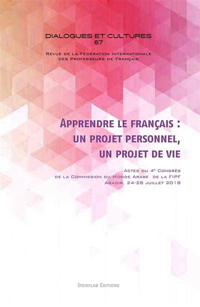 Apprendre le français : un projet personnel, un projet de vie : Actes du 4e Congrès de la Commission du Monde Arabe de la FIPF, Agadir, 24-28 juillet 2018