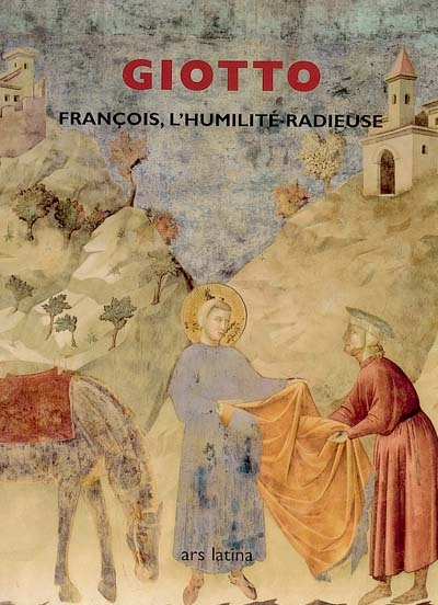 François, l'humilité radieuse : les scènes franciscaines de Giotto dans la basilique supérieure d'Assise
