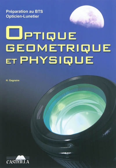 Optique géométrique et physique : préparation au BTS opticien-lunetier : rappels de cours, annales des examens, examens blancs
