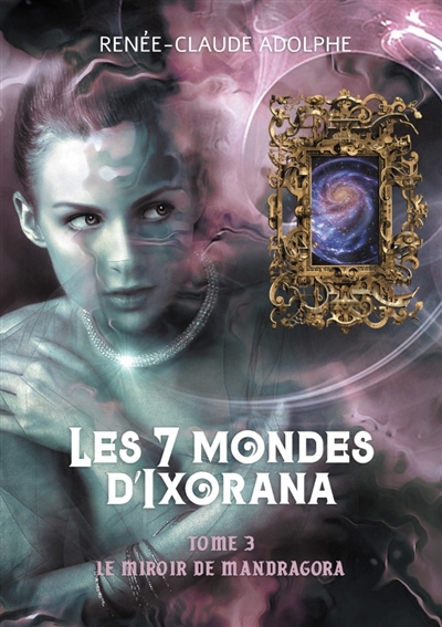 Les 7 mondes d'Ixorana, tome 3 : Le miroir de Mandragora