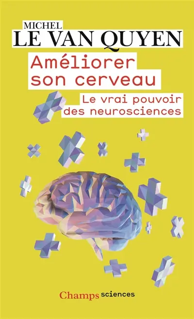 Améliorer son cerveau : le vrai pouvoir des neurosciences