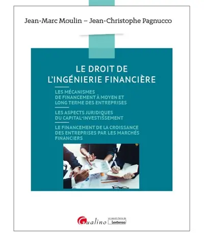 Le droit de l'ingénierie financière : les mécanismes de financement à moyen et long terme des entreprises, les aspects juridiques du capital-investissement, le financement de la croissance des entreprises par les marchés financiers