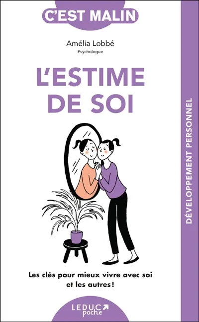 L'estime de soi, c'est malin : les clés pour mieux vivre avec soi et les autres !